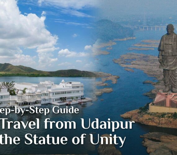 A Step-by-Step Guide to Travel from Udaipur to the Statue of Unity