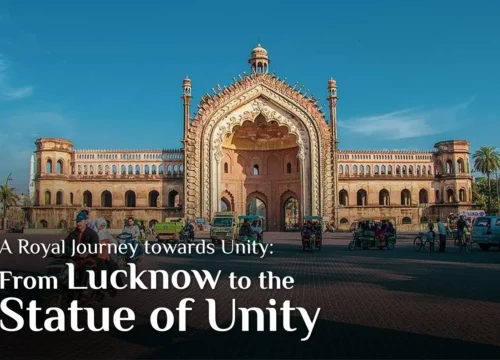 A Royal Journey towards Unity: From Lucknow to the Statue of Unity