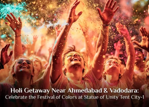 Holi Getaway Near Ahmedabad & Vadodara: Celebrate the Festival of Colors at Statue of Unity Tent City-1